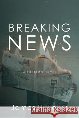 Breaking News James H. Lewis 9781732943339 James H Lewis