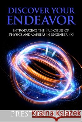 Discover Your Endeavor: Introducing the Principals of Physics and Careers in Engineering Preston Dean 9781732943421