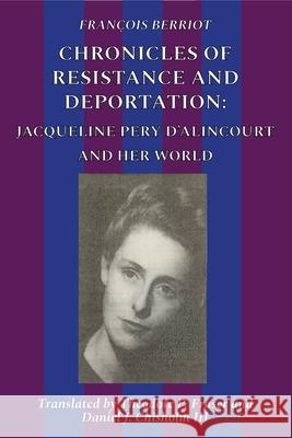 Chronicles Of Resistance And Deportation: Jacqueline Pery d'Alincourt And Her World Fran Berriot Theodore Fraser Daniel Chisholm 9781732947160 Androscoggin Press