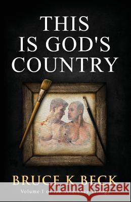 This Is God's Country Bruce K Beck   9781732947528 Audacity Books LLC