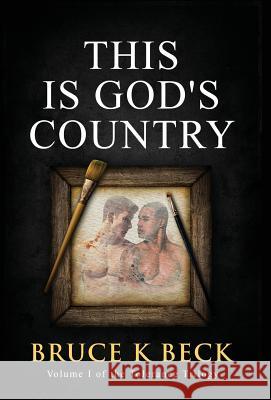 This Is God's Country Bruce K Beck   9781732947535 Audacity Books LLC