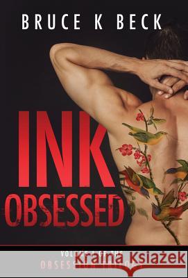 Ink Obsessed Bruce K. Beck 9781732947566 Audacity Books LLC