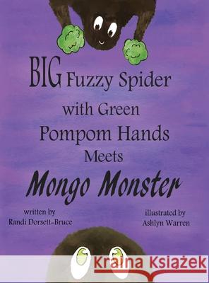 Big Fuzzy Spider with Green Pompom Hands Meets Mongo Monster Randi Dorsett-Bruce Ashlyn Warren Cassandra Gray 9781732951273 Newbern Consulting Group