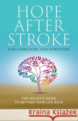 Hope After Stroke for Caregivers and Survivors: The Holistic Guide To Getting Your Life Back Tsgoyna Tanzman 9781732953802 Bowker My Identifiers.com