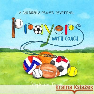 Prayers With Coach: A Children's Prayer Devotional Stephanie Travis 9781732958784 Square Tree Publishing