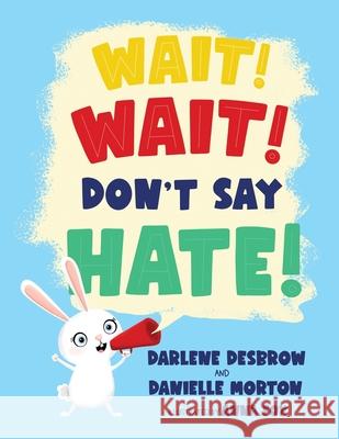 Wait! Wait! Don't Say Hate! Danielle Morton Anna Fox Darlene Desbrow 9781732958791 Square Tree Publishing