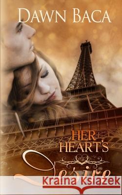 Her Heart's Desire Dawn Baca 9781732961517