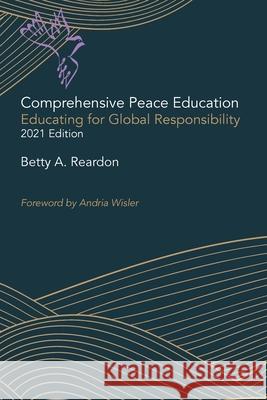 Comprehensive Peace Education: Educating for Global Responsibility Betty Reardon 9781732962224