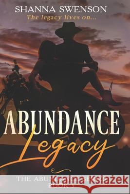 Abundance Legacy: The Abundance Series: Book 5 Shanna Swenson 9781732962644