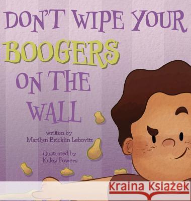 Don't Wipe Your Boogers on the Wall Marilyn Bricklin Lebovitz Powers Kaley  9781732963016 Storylady Collections