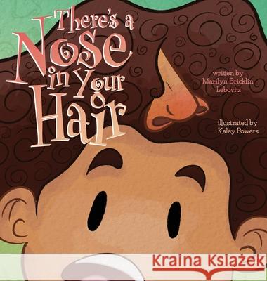 There's a Nose in Your Hair! Marilyn Bricklin Lebovitz Kaley Powers 9781732963078