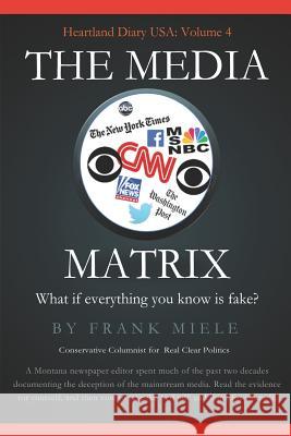 The Media Matrix: What If Everything You Know Is Fake Frank D. Miele 9781732963337