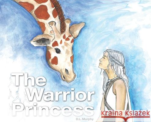 The Warrior Princess D. L. Murphy D. L. Murphy Jan E. Shannon 9781732965805 Not Avail