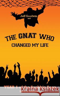 Jeff Goodwin and The Gnat Who Changed My Life: Year 1 of the Scabbie Saga Bunner, B. a. 9781732967106 Brice Bunner