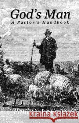 God's Man: A Pastor's Handbook Paul D. Lefavor 9781732968134 Blacksmith Publishing