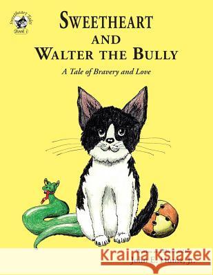 Sweetheart and Walter the Bully: A Tale of Bravery and Love John E Hume, Jr, John E Hume, Jr 9781732968783 Janneck Books