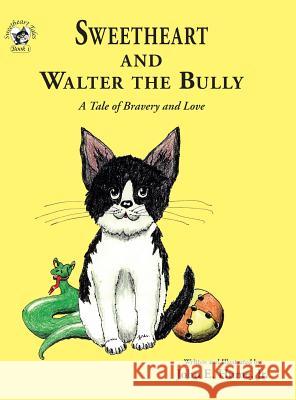 Sweetheart and Walter the Bully: A Tale of Bravery and Love Jr. John E. Hume Jr. John E. Hume 9781732968790 Janneck Books