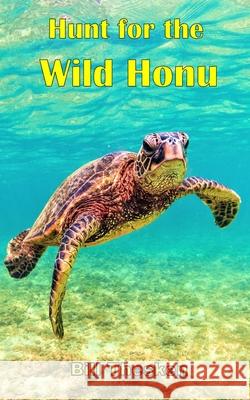 Hunt for the Wild Honu Bill Thesken 9781732968950 Koloa Publishing, LLC