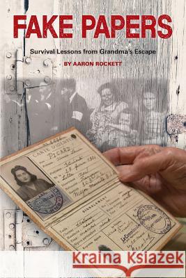 Fake Papers: Survival Lessons from Grandma's Escape Aaron Rockett 9781732974104 Aaron Rockett