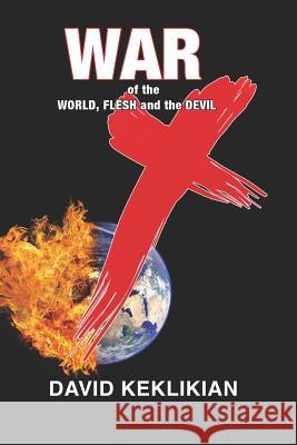 War of the World, Flesh and the Devil David Keklikian 9781732975101 Bush Publishing