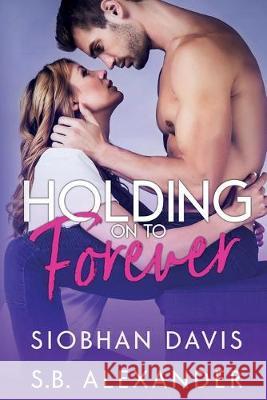 Holding on to Forever S B Alexander, Siobhan Davis 9781732976788 Raven Wing Publishing
