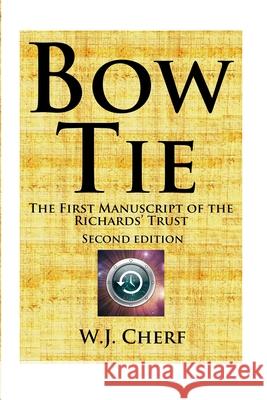 Bow Tie: The First Manuscript of the Richards' Trust W. J. Cherf 9781732977976