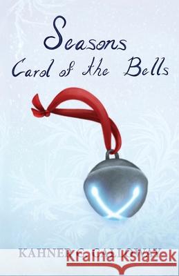 Seasons: Carol of the Bells Miranda J. Hale-Phillips Kahner C. Calloway 9781732978904 Kahner C Calloway