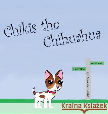 Chikis the Chihuahua Maricela Rocha 9781732984608