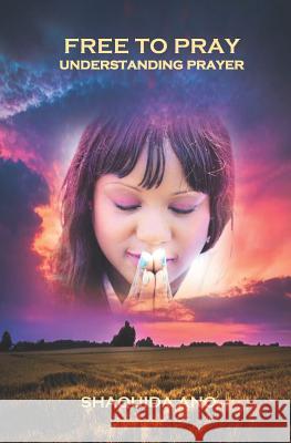 Free to Pray: Understanding Prayer Shaquida Ano 9781732990050 A&c Marketplace