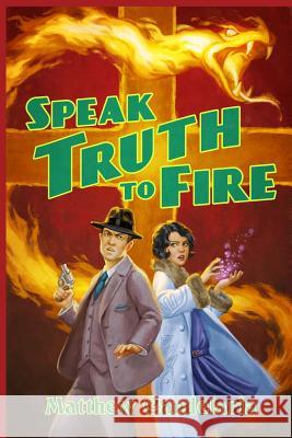Speak Truth to Fire Matthew Candelaria 9781732995406 Matthew B. Candelaria