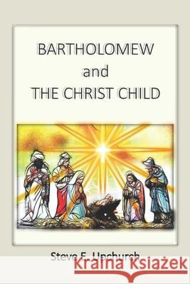 Bartholomew and the Christ Child Steve E. Upchurch 9781732996298 Steve E. Upchurch