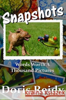 Snapshots: Words Worth a Thousand Pictures Doris Reidy 9781732996434