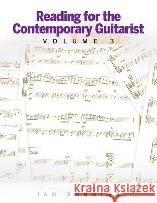 Reading for the Contemporary Guitarist Volume 3 Ian Robbins 9781732996861 Ian Robbins