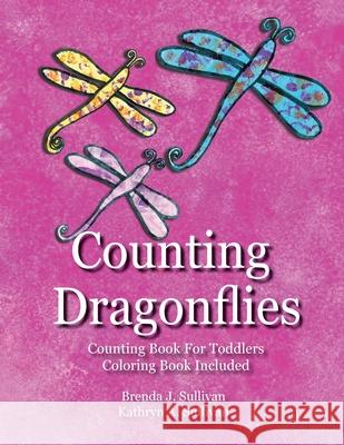 Counting Dragonflies: Counting Book For Children Coloring Book Included Brenda J. Sullivan Kathryn a. Sullivan 9781732999039