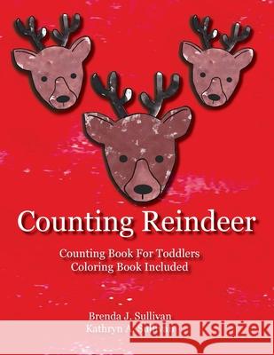 Counting Reindeer: Counting Book For Children Coloring Book Included Brenda J. Sullivan Kathryn a. Sullivan Paul F. Sullivan 9781732999046