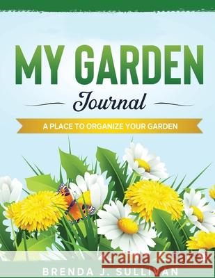 My Garden Journal Brenda J. Sullivan 9781732999053