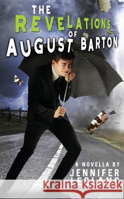 The Revelations of August Barton Jennifer LeBlanc 9781733000239 Ink Bee Publishing LLC