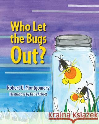 Who Let the Bugs Out? Robert U. Montgomery 9781733003308