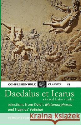 Daedalus et Icarus: A Tiered Latin Reader Andrew Stephen Olimpi 9781733005203