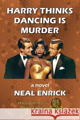 Harry Thinks Dancing is Murder Neal Enrick 9781733009522 Smythe Hawley Media