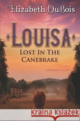 Louisa: Lost in the Canebrake Elizabeth DuBois 9781733011365 Aloe Blossom Publishing