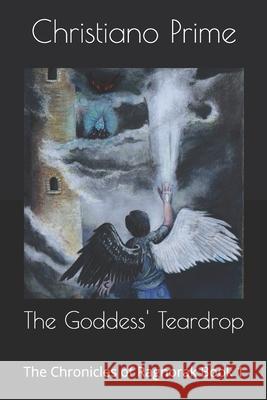 The Goddess' Teardrop: The Chronicles of Ragnorak Book 1 Christiano Prime 9781733013314 Christian Ginther