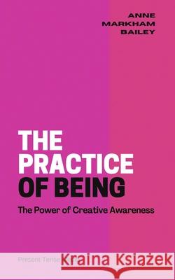 The Practice of Being Anne Markham Bailey 9781733013895