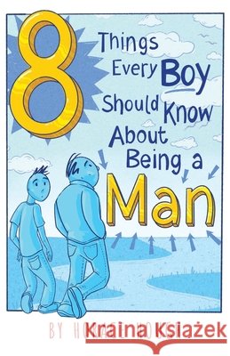 8 Things Every Boy Should Know About Being A Man Horace Hough 9781733019507