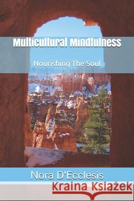 Multicultural Mindfulness: Nourishing The Soul Nora D'Ecclesis 9781733020114