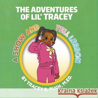 A Show and Tell Lesson: Adventures of Lil' Tracey Tracey D. Pug 9781733020848 Walton Publishing House