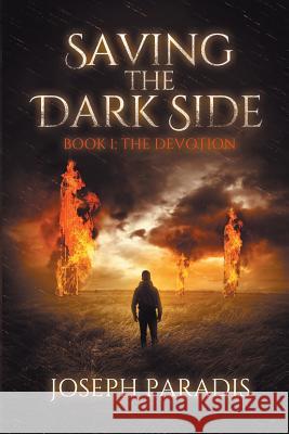 Saving The Dark Side Book 1: The Devotion Joseph Paradis 9781733024303 Joseph Reynold Paradis