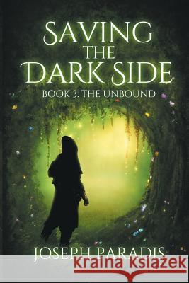 Saving The Dark Side Book 3: The Unbound Joseph Paradis 9781733024327 Joseph Reynold Paradis