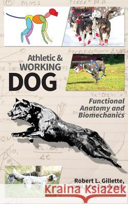 Athletic and Working Dog: Functional Anatomy and Biomechanics Robert L. Gillette 9781733024419 Rmg Enterprises, Inc.