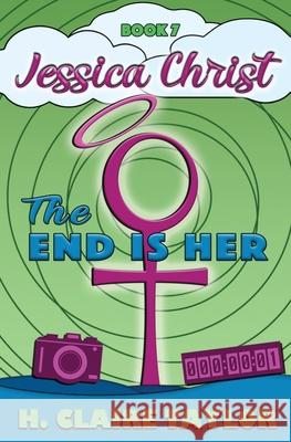 The End is Her: A laugh-out-loud satire H Claire Taylor 9781733026420